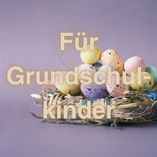 Ostern 2025 - Ostergeschenke f&uuml;r Kinder im Grundschulalter