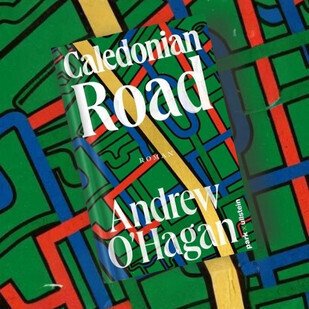 Spitzentitel - Andrew O&rsquo;Hagans Roman &ldquo;Caledonian Road&rdquo;